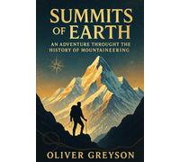Summits of Earth: An Adventure through the History of Mountaineering (Voices of History)