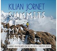 Summits of My Life: Daring Adventures on the World's Greatest Peaks
