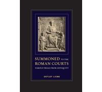 Summoned to the Roman Courts: Famous Trials from Antiquity