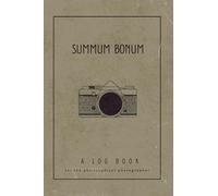 Summum Bonum: A log book for the philosophical photographer