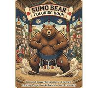 Sumo Bear Coloring Book: Fun and Powerful Japanese-Themed Coloring Pages for Relaxation and Creativity