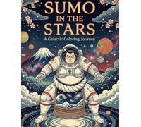 SUMO IN THE STARS: A Galactic Coloring Journey: Ukiyo-e Inspired Cosmic Art for All Ages