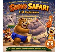 Sumo Safari: A Funny Animal Sumo Wrestling Adventure - A Children’s Book for Ages 5-9