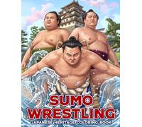 Sumo Wrestling Coloring Book: Traditional Japanese Sport Coloring Pages for Adults and Teens Featuring Powerful Rikishi, Ceremonial Matches and Cultural Heritage for Relaxation
