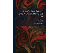 Sump'n Like Wings and a Lantern to See By: Two Oklahoma Plays