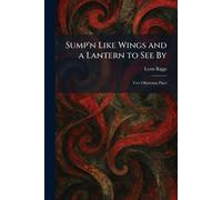 Sump'n Like Wings and a Lantern to See By: Two Oklahoma Plays