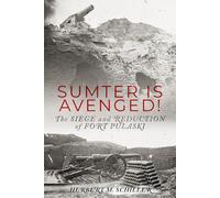 Sumter is Avenged: The Siege and Reduction of Fort Pulaski