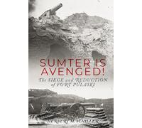 Sumter is Avenged: The Siege and Reduction of Fort Pulaski (Unsung Battles - The Civil War’s Overlooked Campaigns)