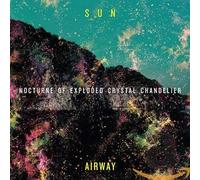 Sun Airway - Nocturne Of Crystal Exploded C