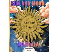 Sun and Moon Mandala Coloring. Book Stress Relief and Relaxing Mandala Coloring Book: for Adults and Teens with Sun & Moon Patterns, Zodiac Mandalas, Mazes, Sudoku, and Word Search Puzzles