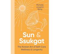 Sun and Ssukgat: The Korean Art of Self-Care, Wellness & Longevity