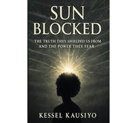 Sun Blocked: The Truth, They Shielded Us From and The Power They Fear