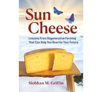 Sun Cheese: Lessons From Regenerative Farming That Can Help You Rewrite Your Future