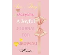 Sun...Day Blossoms: A Joyful Journal for Growing Hearts: Soft, Charming, Loving Pink Notebook, Perfect for Self-Care, Affirmations, and Dreams - 115 ... Daily Writing, Affirmations and Gratitude.