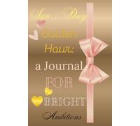 Sun…Day Golden Hour: A Journal for Bright Ambitions: Inspirational Lined Warm Gold Notebook with Motivational Interior - 115 Pages for Gratitude, Affirmations, and Reflection