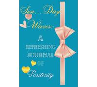 Sun…Day Waves: A Refreshing Journal of Positivity: Inspirational Lined Notebook with Colorful Interior - 115 Pages for Gratitude, Affirmations, and Daily Reflection