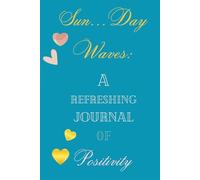 Sun…Day Waves: A Refreshing Journal of Positivity - no bow edition: Inspirational Lined Notebook with Colorful Interior - 115 Pages for Gratitude, Affirmations, and Daily Reflection