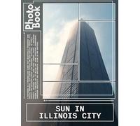 Sun In Illinois City Photo Book: Enjoy Stunning Images Featuring Sunny Days in Illinois Urban Landscapes