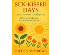 Sun-Kissed Days: A Collection of Summer Poems: 20 Poems Celebrating Warmth, Nature, and Joy