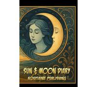 Sun & Moon Journal: Your Daily Story, Hand-Written And Beautiful, Crafted To Hold The Memories of a Year