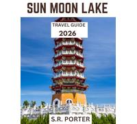SUN MOON LAKE TRAVEL GUIDE 2026 (Full Color): The Mystique of Sun Moon Lake: Exploring Taiwan’s Hidden Gem and Natural Wonder, A Journey Through Its Scenic Beauty and Cultural Richness
