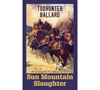 Sun Mountain Slaughter: A Vigilante Western - Book 1 (Western Series Level II (24))