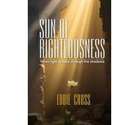 SUN OF RIGHTEOUSNESS: When Light Breaks Through the Shadows