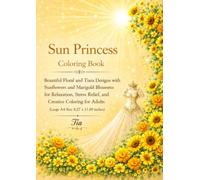 Sun Princess Coloring Book: Beautiful Floral and Tiara Designs with Sunflowers and Radiant Sun Botanicals for Relaxation, Stress Relief, and Creative ... Adults (Floreveil Princess Coloring Series)