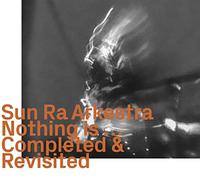 Sun Ra Arkestra - Nothing Is - Completed & Revisited