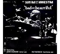 Sun Ra & His Solar Arkestra - Bad and Beautiful