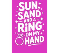 Sun, Sand and a Ring on My Hand: Bride to Be Journal | Bachelorette Party Notebook for Women | Honeymoon Keepsake | 6x9 Lined Journal (100 Pages)