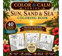 SUN, SAND & SEA: An Adult Coloring Book of Beautiful Beach Scenes and Joyful Summer Moments (COLOR & CALM SERIES)