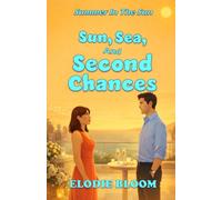 Sun, Sea And Second Chances: A Summer Escape Romcom (Summer In The Sun)