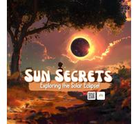 Sun Secrets Exploring the Solar Eclipse!: Fun & Educational Book for Kids with Bonus STEM Activities (STEM Learning)