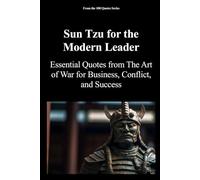 Sun Tzu for the Modern Leader: Essential Quotes from The Art of War for Business, Conflict, and Success