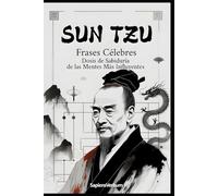 Sun Tzu Frases Célebres: Dosis de Sabiduría de las Mentes Más Influyentes (Sapiens Verbum)