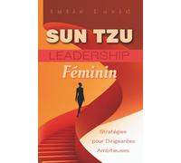 Sun Tzu Leadership Féminin: Stratégies pour Dirigeantes Ambitieuses