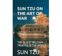 SUN TZU ON THE ART OF WAR: THE OLDEST MILITARY TREATISE IN THE WORLD