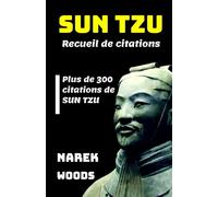 SUN TZU Recueil de citations: Plus de 300 citations de SUN TZU