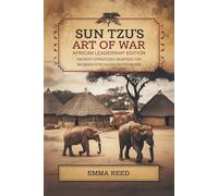 Sun Tzu’s Art of War: African Leadership Edition: Ancient Strategies Adapted for Modern African Entrepreneurs