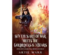 Sun Tzu’s “The Art of War” Meets the “Goldilock & 3 Bears” Fairy Tale: Operation Goldilocks: Mission Just Right (Art of War vs Fairy Tales)