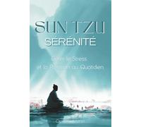 Sun Tzu Sérénité : Gérer le Stress et la Pression au Quotidien