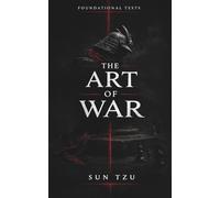 Sun Tzu: The Art of War - Ancient Strategies for Modern Success: A foundational text for entrepreneurs, leaders, and anyone seeking to win in life and business