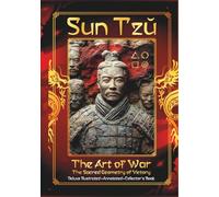 Sun Tzu - The Art of War - The Sacred Geometry of Victory: Winning Without Fighting - Ancient Wisdom and Hidden Patterns for Your Daily Battles