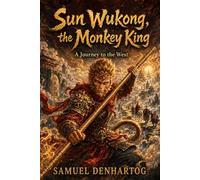 Sun Wukong, the Monkey King: A Journey to the West (Hero's Journeys)