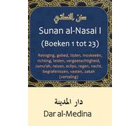 Sunan al-Nasai I (Boeken 1 tot 23): Reiniging, gebed, tijden, moskeeën, richting, leiden, vergeetachtigheid, Jumu'ah, reizen, eclips, regen, nacht, begrafenissen, vasten, zakah (vertaling)