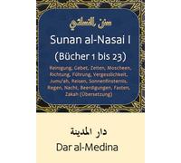 Sunan al-Nasai I (Bücher 1 bis 23): Reinigung, Gebet, Zeiten, Moscheen, Richtung, Führung, Vergesslichkeit, Jumu'ah, Reisen, Sonnenfinsternis, Regen, Nacht, Beerdigungen, Fasten, Zakah (Übersetzung)
