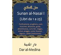 Sunan al-Nasai I (Libri da 1 a 23): Purificazione, preghiera, orari, moschee, direzione, guida, dimenticanza, Jumu'ah, viaggio, eclissi, pioggia, notte, funerali, digiuno, zakah (traduzione)