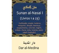 Sunan al-Nasai I (Livros 1 a 23): Purificação, oração, horários, mesquitas, direção, liderança, esquecimento, Jumu'ah, viagem, eclipse, chuva, noite, funerais, jejum, zakah (tradução)