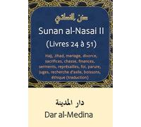 Sunan al-Nasai II (Livres 24 à 51): Hajj, Jihad, mariage, divorce, sacrifices, chasse, finances, serments, représailles, foi, parure, juges, recherche d'asile, boissons, éthique (traduction)